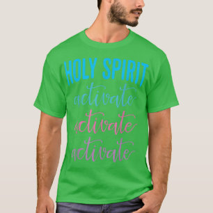 Holy Spirit Activate Christian Religious Jesus Chr T-Shirt