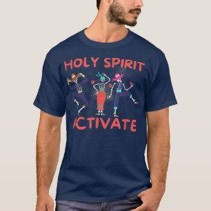 Holy Spirit Activate Funny Dancing Skeleton T-Shir T-Shirt