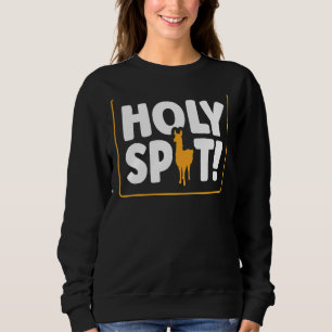 Holy Spit Pun For A Llama Sweatshirt