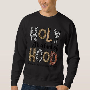 Holy With A Hint Of Hood Pray With Me Don Play Wit Sweatshirt