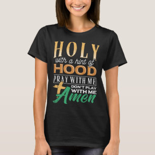 Holy with a hint of hood scriptural reclamation a T-Shirt