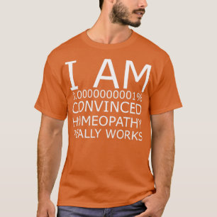 Homaeopathy works T-Shirt