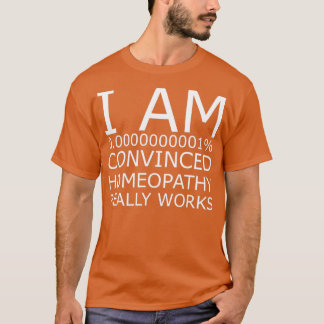 Homaeopathy works T-Shirt