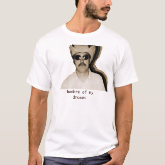 hombre of my dreams T-Shirt