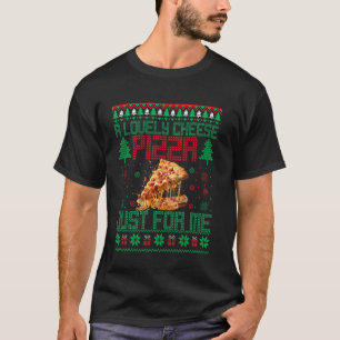 Home A Lovely Cheese Pizza Just For Me Alone Chris T-Shirt