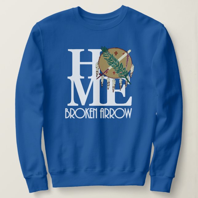 HOME Broken Arrow Oklahoma (white text) Sweatshirt (Design Front)