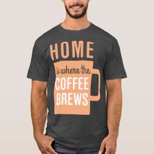 Home Coffee Brews 2 T-Shirt
