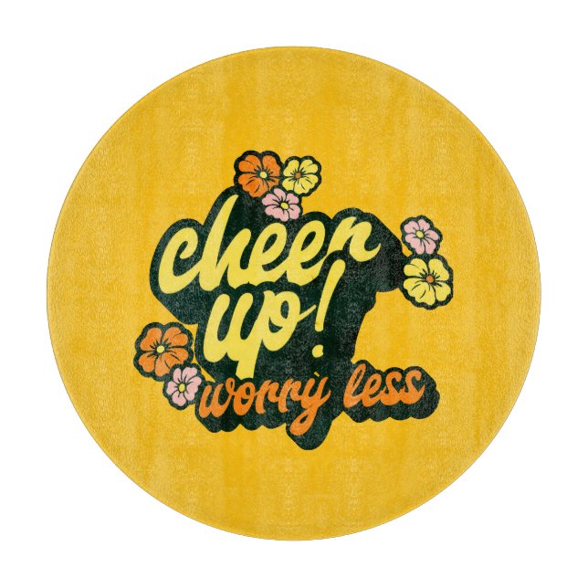 HOME DECOR CHEER UP WORRY LESS CUTTING BOARD  (Front)