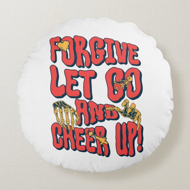 HOME DECOR FORGIVE LET GO CHEER UP ROUND PILLOW  (Front)