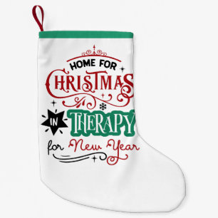 Home For Christmas and Therapy   Funny Sarcastic Small Christmas Stocking
