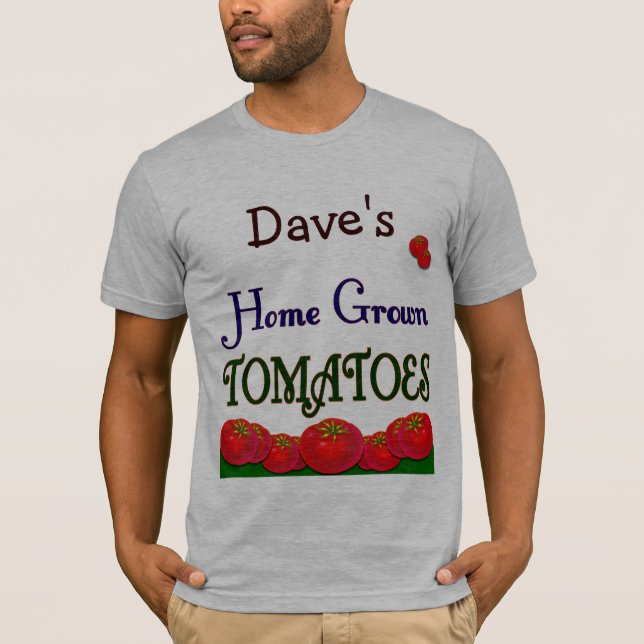 Home Grown Tomatoes Custom Gardener Saying Tee (Front)