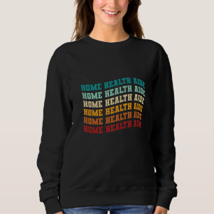 Home Health Aide HHA Healthcare Nursing Medical Ap Sweatshirt