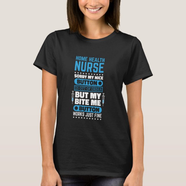 Home Health Nurse Bite Me Button Works Home Health T-Shirt (Front)