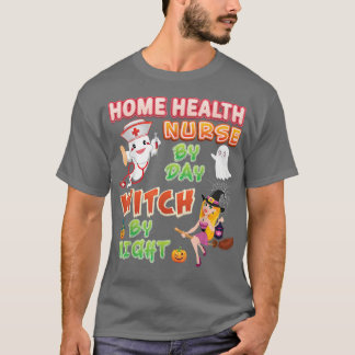 Home Health Nurse By Day Witch Night Crew Hallowee T-Shirt