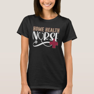 Home Health Nurse Graphic Nurses And Nursing T-Shirt