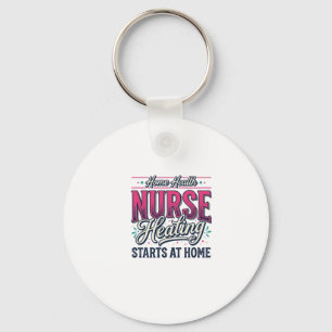 Home Health Nurse Healing Starts At Home Shirt Des Key Ring