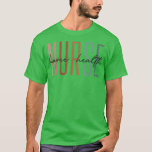 Home Health Nurse Home Care Nursing Registered Nur T-Shirt