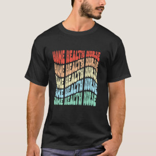 Home Health Nurse Medical Nursing RN Registered Nu T-Shirt