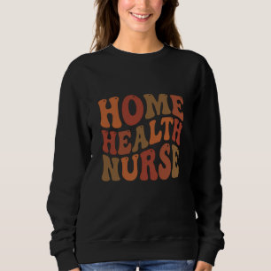 Home Health Nurse Retro Wavy Typography Sweatshirt
