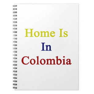 Home Is In Colombia Notebook