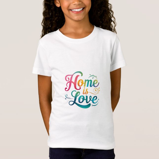 Home is Love T-Shirt (Front)