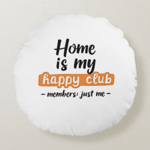 Home Is My Happy Club - An Introvert's Design Round Cushion