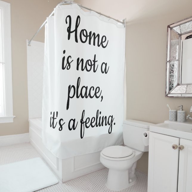 Home Is Not a Place, It's a Feeling Shower Curtain (In Situ)