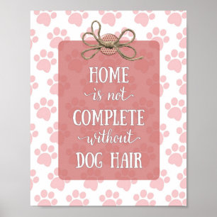Home is not Complete without Dog Hair Poster