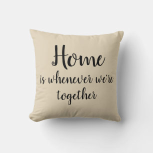 Home is whenever we're together Beige Throw Pillow