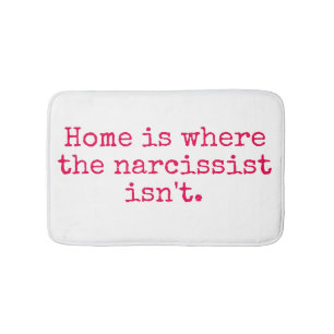 Home is Where a Narcissist Isn't Bath Mat