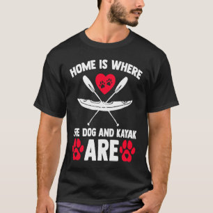 Home Is Where Dog Kayak Kayaking Canoe Watersports T-Shirt