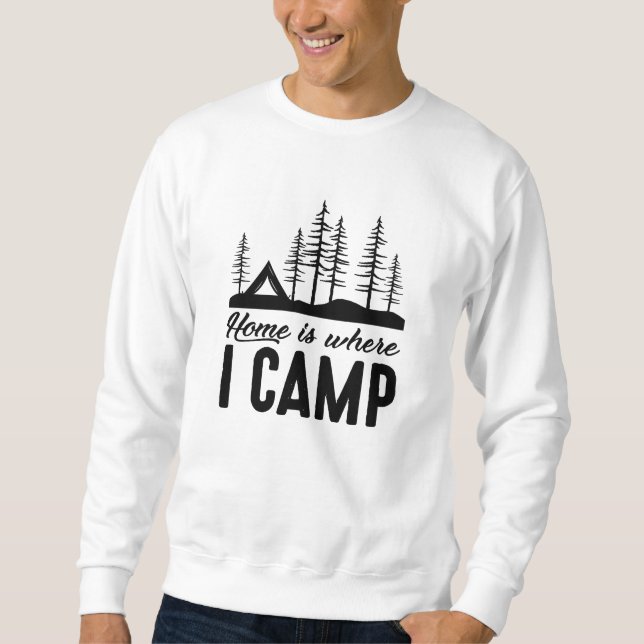 Home Is Where I Camp Sweatshirt (Front)