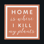 Home is where I kill my plants funny plant mum Mag Magnet<br><div class="desc">editable text for a not so green thumb plant mum</div>
