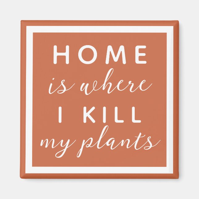 Home is where I kill my plants funny plant mum Mag Magnet (Front)