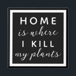 Home is where I kill my plants funny plant mum Magnet<br><div class="desc">editable text for a not so green thumb plant mum</div>