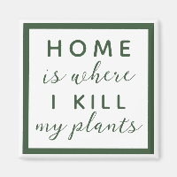 Home is where I kill my plants funny plant mum