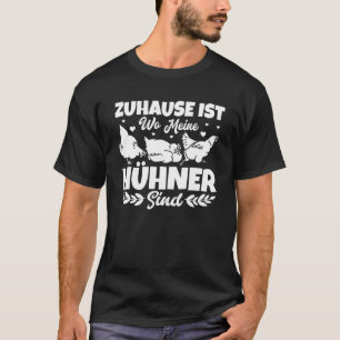 Home Is Where Meine Chickens Are Chicken, Chicke T-Shirt