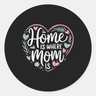 Home Is Where Mum Is Funny Mothers Day  Classic Round Sticker