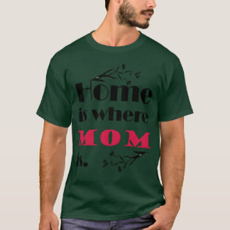 Home is where mum is mothers day shirt family