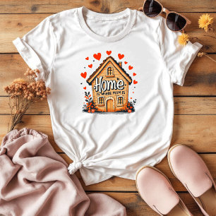 Home Is Where Mum Is Sentimental Mother’s Day T-Shirt