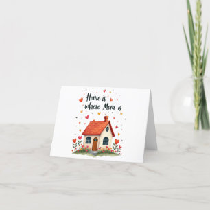 Home Is Where Mum Is– Sweet Heartfelt Mother’s Day Thank You Card