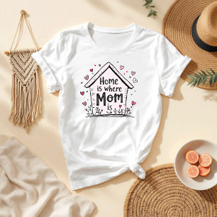 Home Is Where Mum Is   Sweet & Simple Mother’s Day T-Shirt