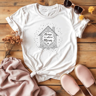 Home Is Where Mum Is Trendy Mother's Day T-Shirt