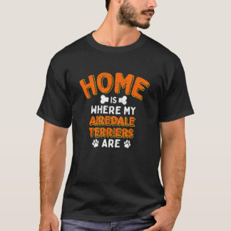 Home Is Where My Airedale Terriers Are Dog Dad T-Shirt