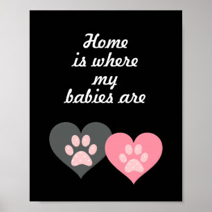 "Home is where my babies are" Paw Print Poster