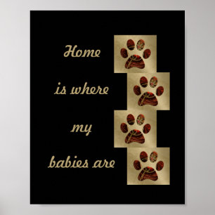 "Home is Where my Babies Are" Paw Print Poster