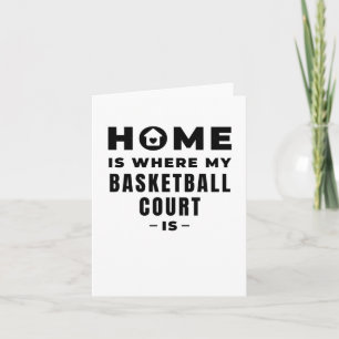 Home Is Where My Basketball Court Is  Card