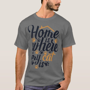 Home is where my Cat is Cat Mum Cat Lovers Funny C T-Shirt