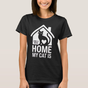 Home Is Where My Cat Is - Funny Women T-Shirt