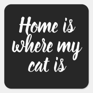 Home Is Where My Cat Is Square Sticker